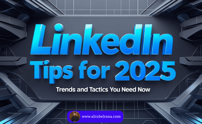 LinkedIn Tips for 2025: Trends and Tactics You Need Now
